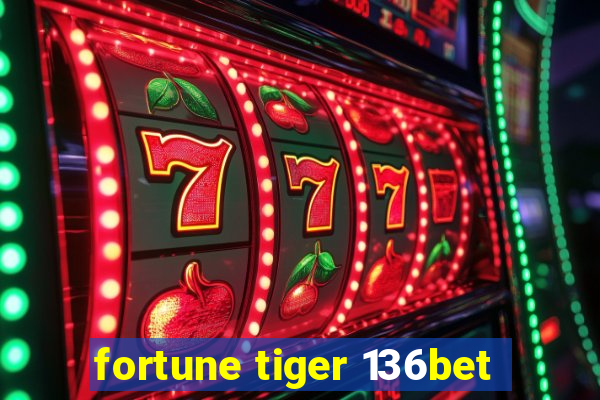 fortune tiger 136bet